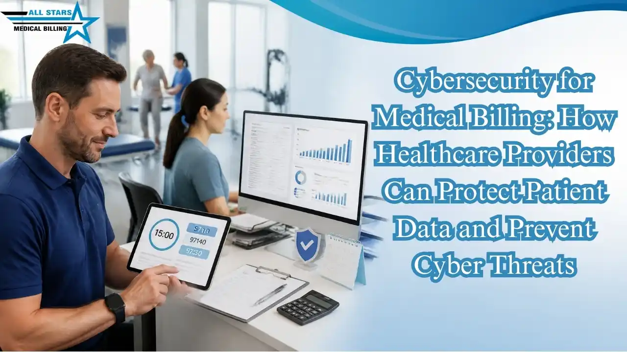 Cybersecurity for Medical Billing: How Healthcare Providers Can Protect Patient Data and Prevent Cyber Threats